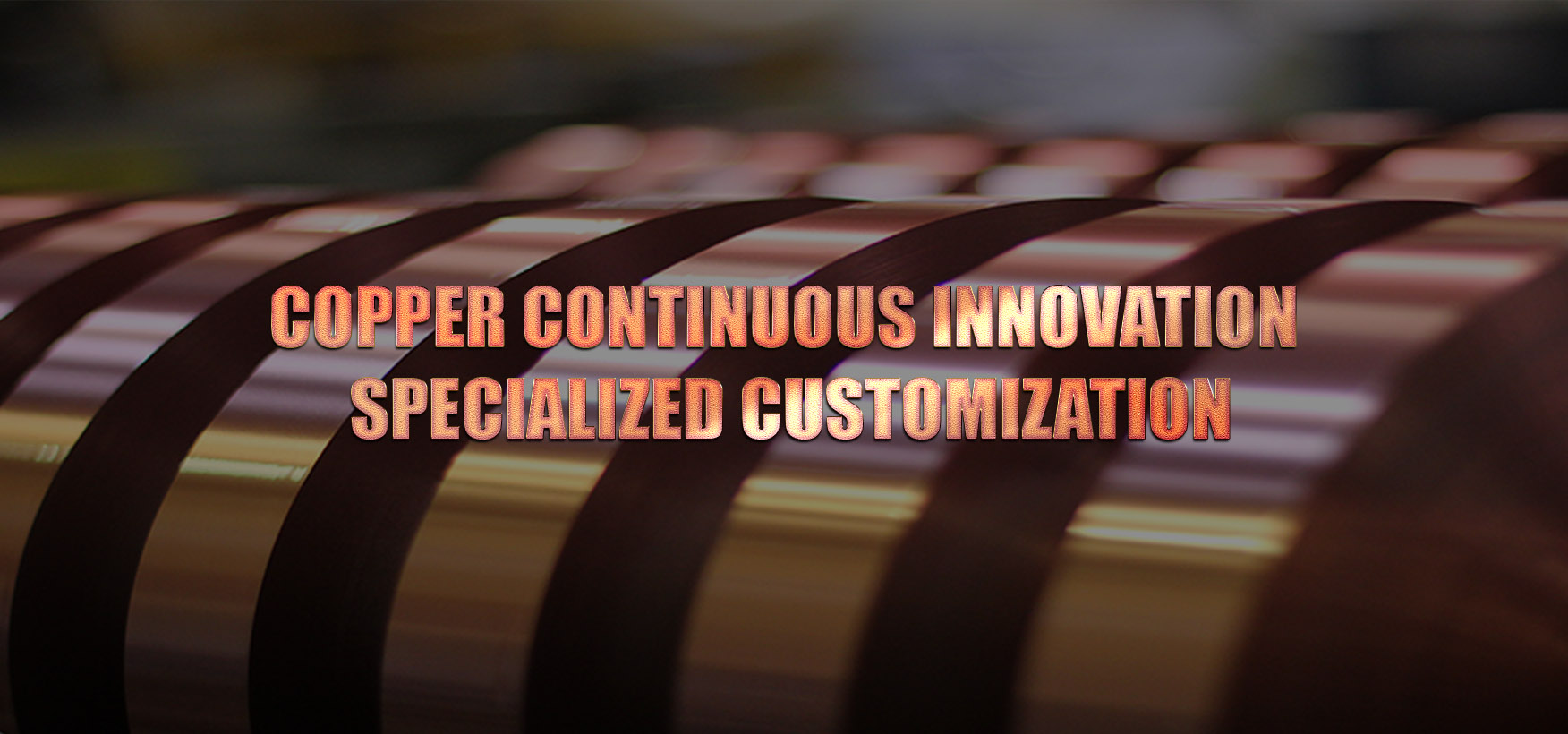 Copper Continuous Innovation Specialized Customization